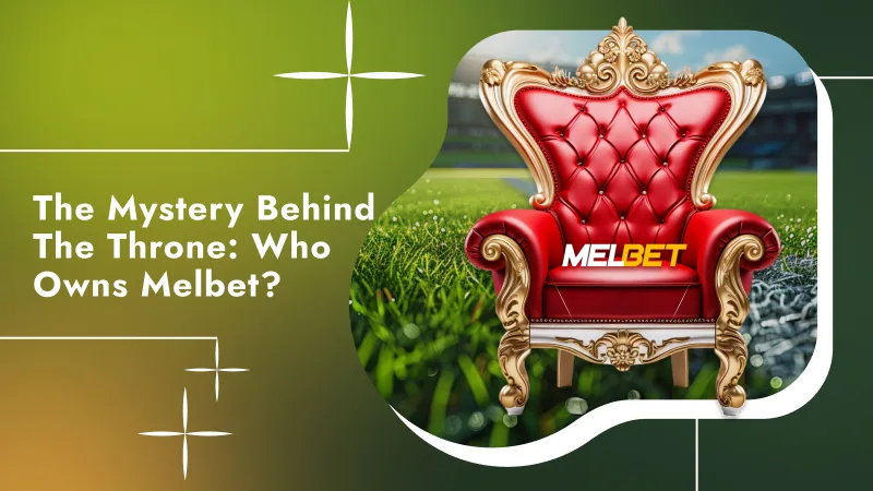 The Mystery Behind the Throne: Who Owns Melbet?