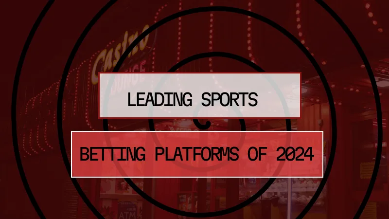 LEADING SPORTS BETTING PLATFORMS OF 2024