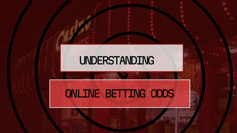 UNDERSTANDING ONLINE BETTING ODDS